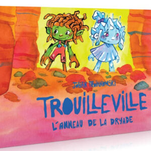 Trouilleville - Livre 4 : L'anneau de la Dryade